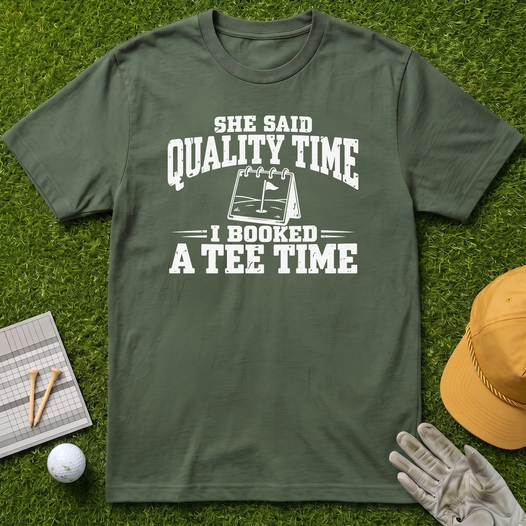 SHE SAID QUALITY TIME I BOOKED A TEE TIME - Military Green [BVS 1268b2cc-e36d-4e9d-a657-6ebbd68a18e5:0]