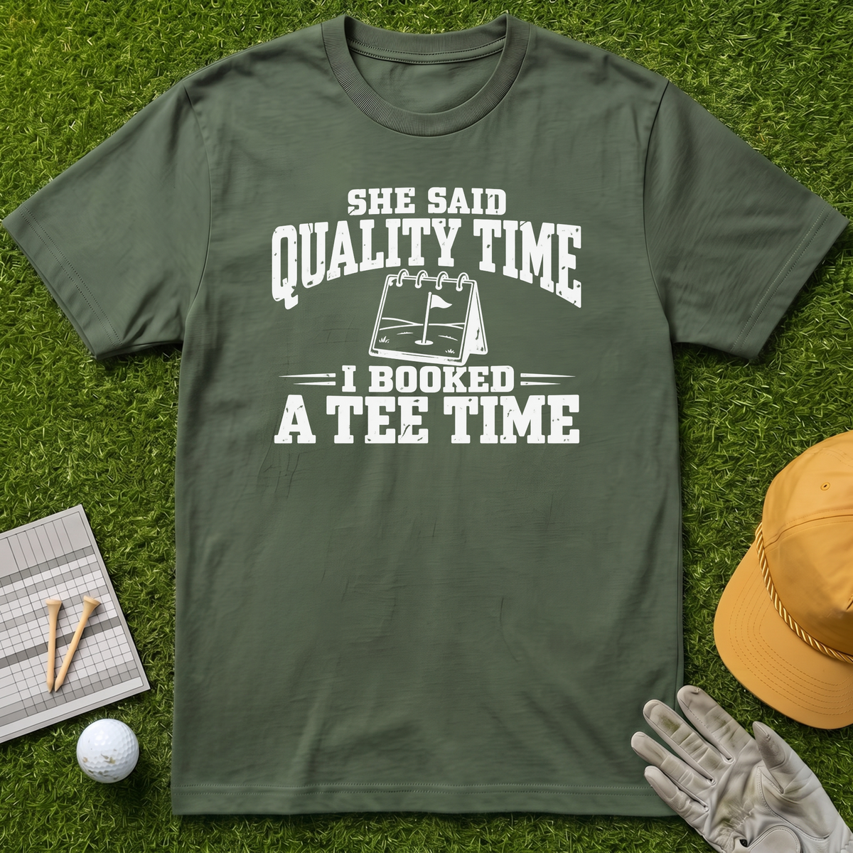 SHE SAID QUALITY TIME I BOOKED A TEE TIME - Military Green [BVS 1268b2cc-e36d-4e9d-a657-6ebbd68a18e5:0]