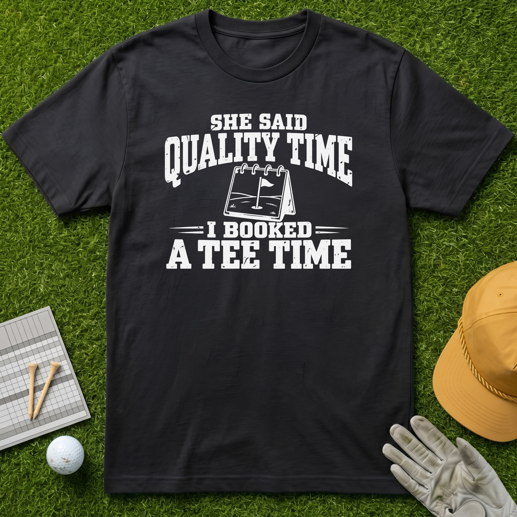 SHE SAID QUALITY TIME I BOOKED A TEE TIME - Black [BVS 1268b2cc-e36d-4e9d-a657-6ebbd68a18e5:4]