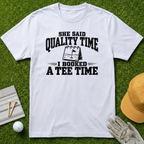SHE SAID QUALITY TIME I BOOKED A TEE TIME - White [BVS 1268b2cc-e36d-4e9d-a657-6ebbd68a18e5:3]