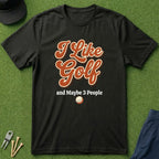 I like Golf & Maybe 3 People - T-Shirt