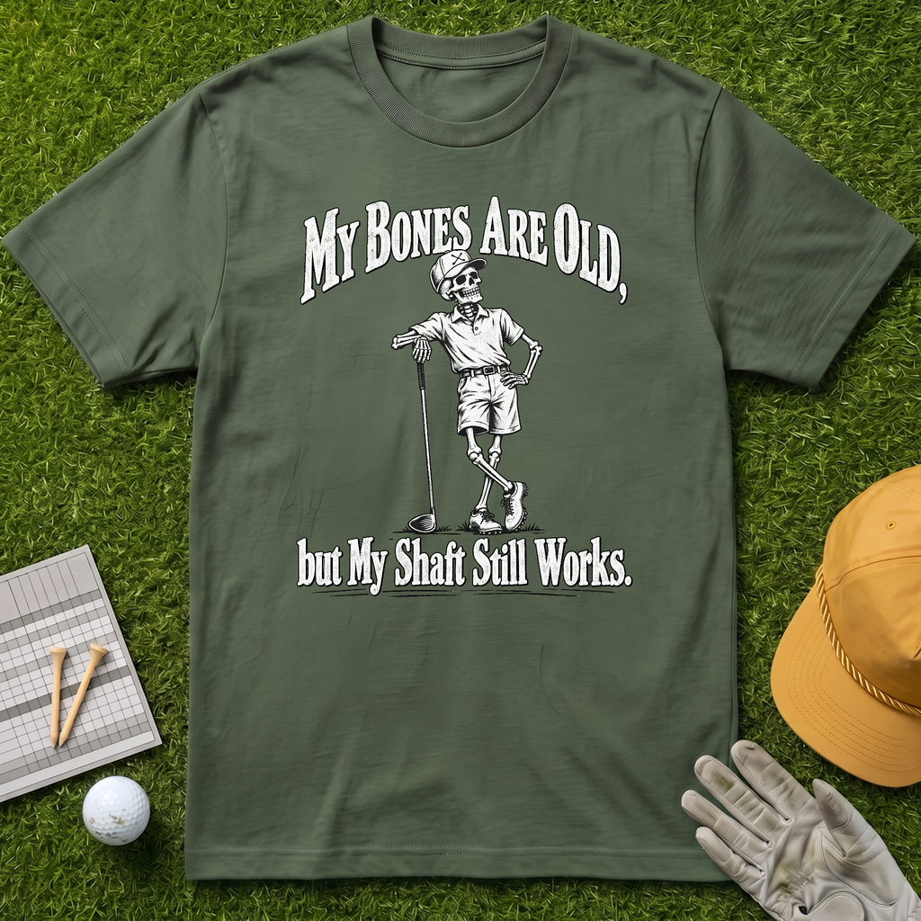 My Bones Are Old, but My Shaft Still Works. - Military Green [BVS 5c1d9af4-c29c-4b39-819c-e50fa3e8c114:0]