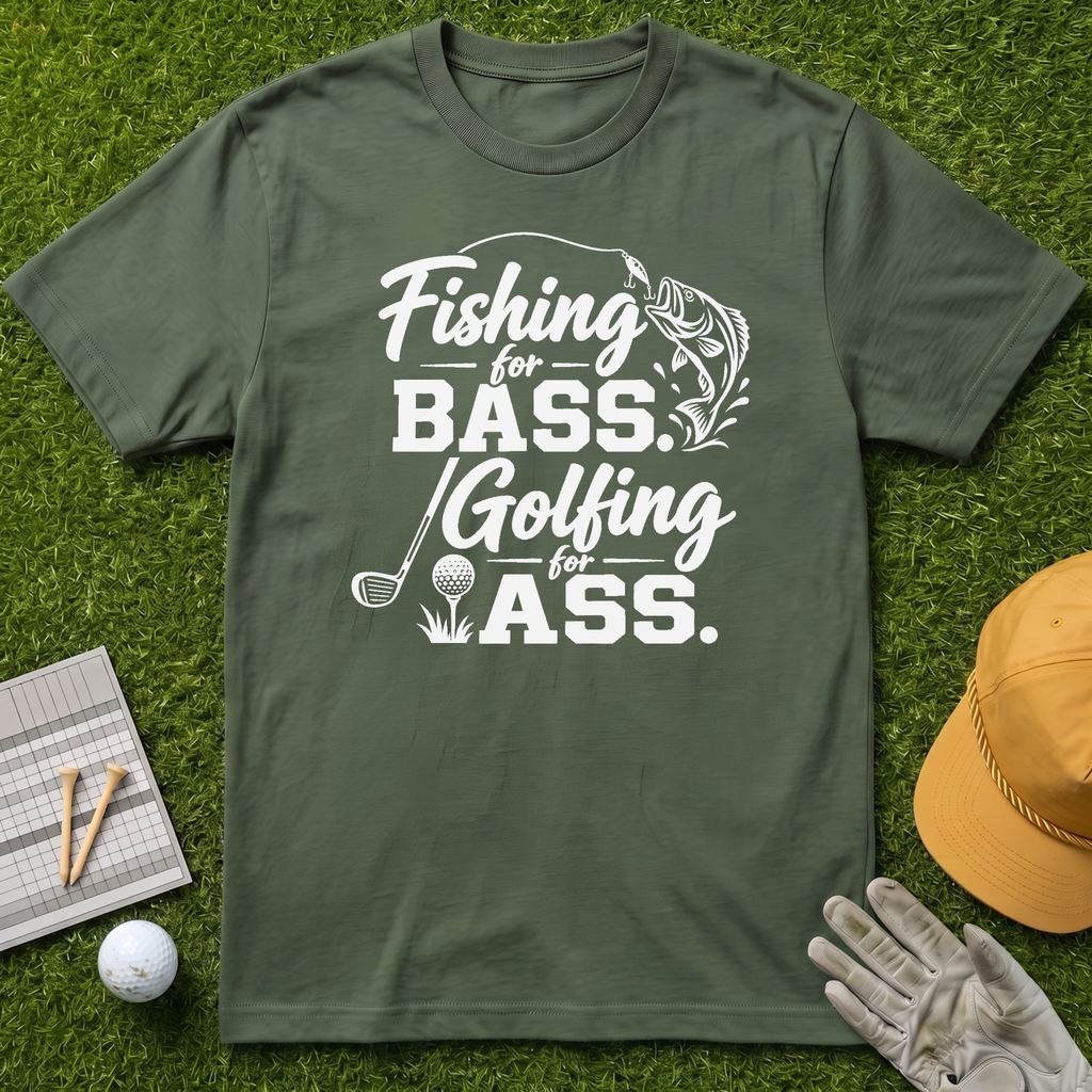 Fishing for Bass. Golfing for Ass. - Military Green [BVS faf4b62e-97b1-4d04-a1a4-d228f548dccf:0]