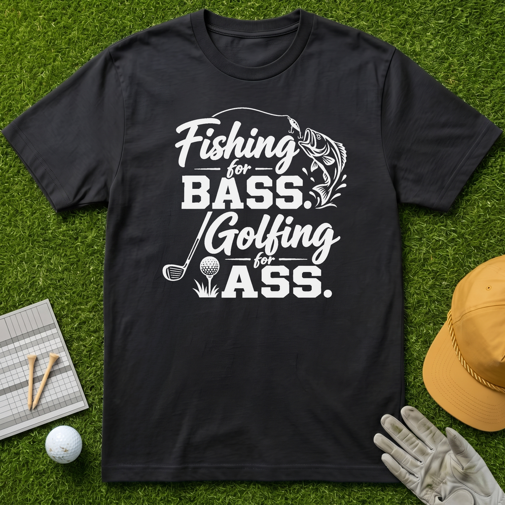 Fishing for Bass. Golfing for Ass. - Black [BVS faf4b62e-97b1-4d04-a1a4-d228f548dccf:2]
