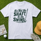 It's Not the Shaft, It's the Swing - White [BVS faee5a23-0e87-4949-9c2c-cadb12f2b53e:3]