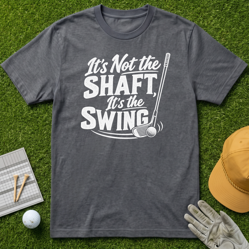 It's Not the Shaft, It's the Swing - Charcoal [BVS faee5a23-0e87-4949-9c2c-cadb12f2b53e:5]